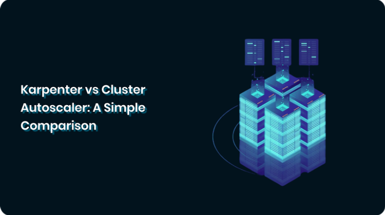 Karpenter vs Cluster Autoscaler: A Simple Comparison